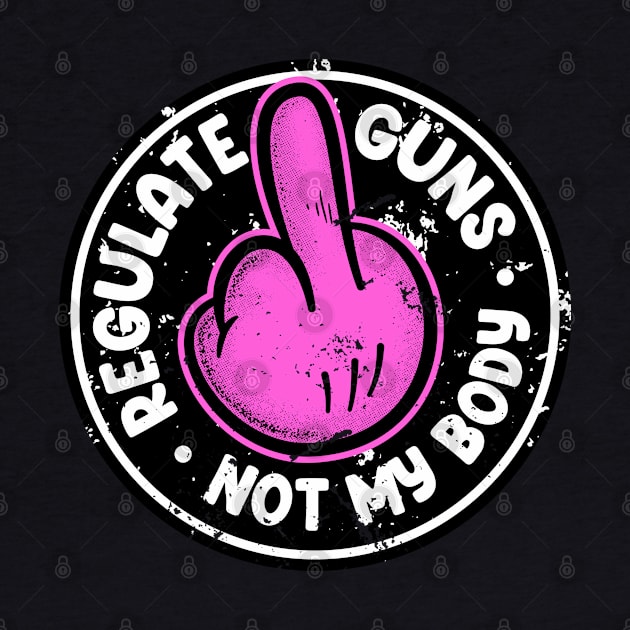 Regulate Guns Not My Body Pink by szymonkalle